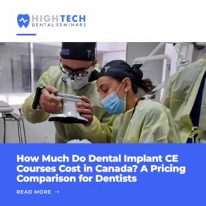 How Much Do Dental Implant CE Courses Cost in Canada? A Pricing Comparison for Dentists